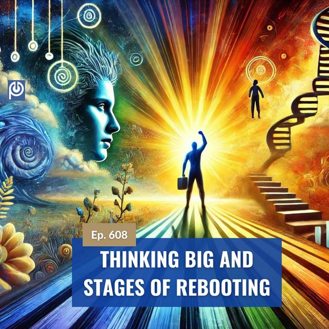 The Porn Reboot Podcast Episode 608: Thinking Big And Stages of Rebooting - podcast episode cover