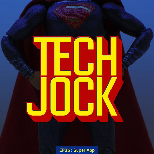 TECHJOCK 36 : SUPER APP! ซูเปอร์แอป - podcast episode cover