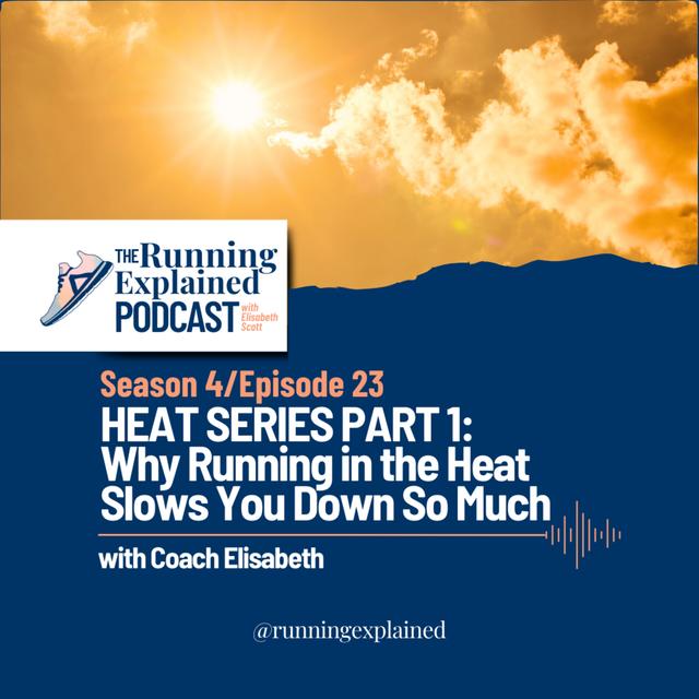 s4/e23: Heat Series Part 1: Why Running in the Heat Slows You Down So Much - podcast episode cover