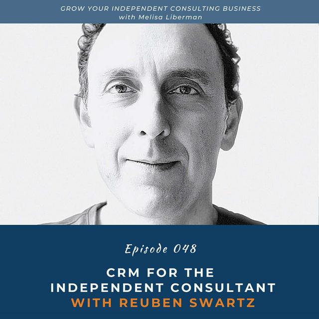 EP. 048 CRM for the Independent Consultant with Reuben Swartz - podcast episode cover
