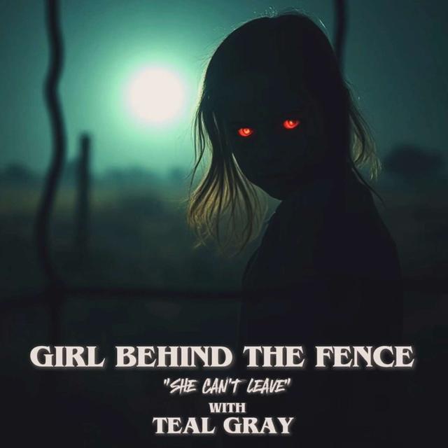 #Ep209: Girl Behind The Fence "She Can't Leave" with Teal Gray - podcast episode cover