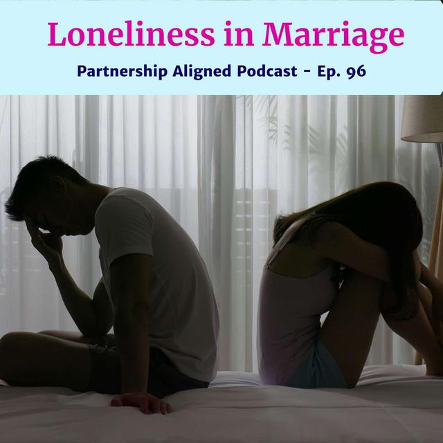 Ep 96 - Loneliness in Marriage - podcast episode cover