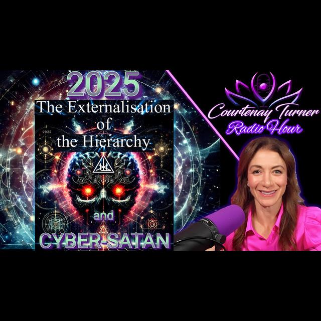 2025: Externalization Of The Hierarchy & Cyber-Satan  |  The Courtenay Turner Radio Hour - podcast episode cover