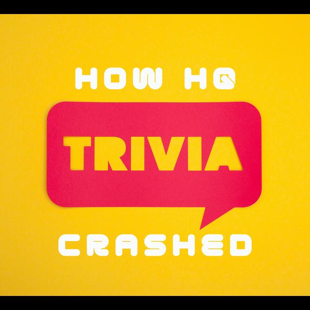 Episode 34: How HQ Trivia Crashed - podcast episode cover