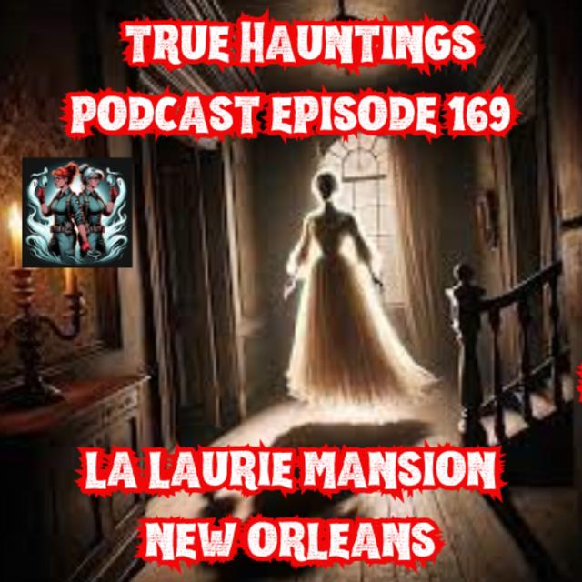Case 169: La Laurie Mansion New Orleans - podcast episode cover