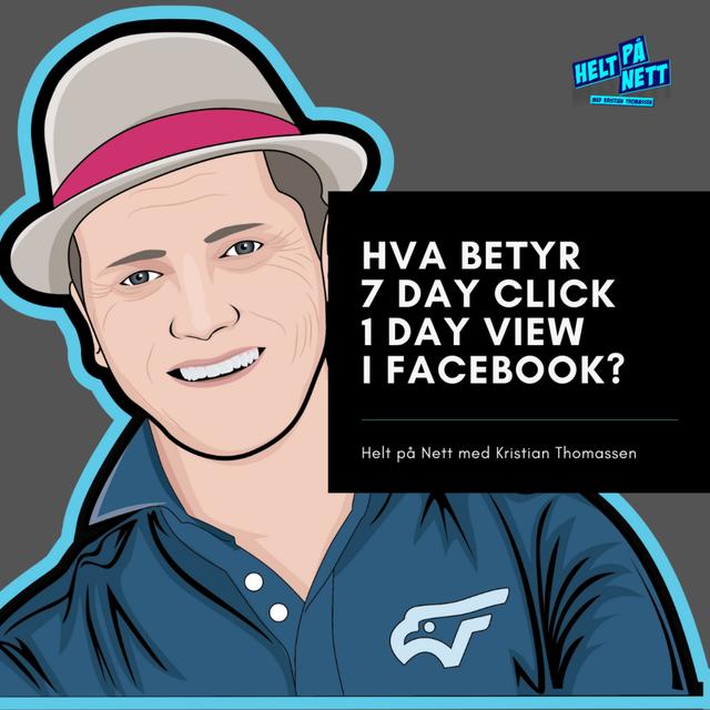Hva betyr 7 day click 1 day view i Facebook? - podcast episode cover