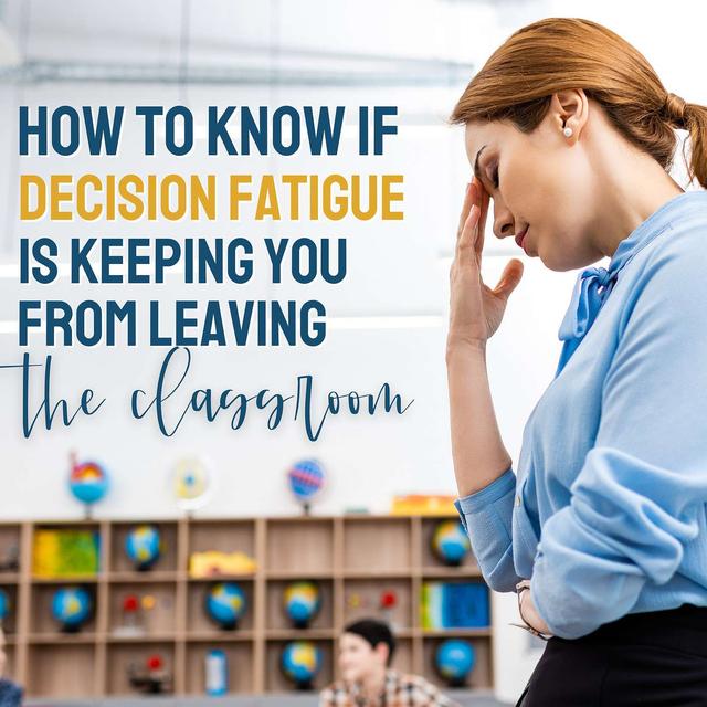 Is Teacher Decision Fatigue Keeping You From Leaving the Classroom? - podcast episode cover