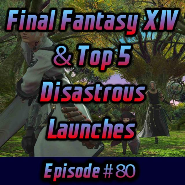 Final Fantasy XIV & Top 5 Disastrous Launches - podcast episode cover