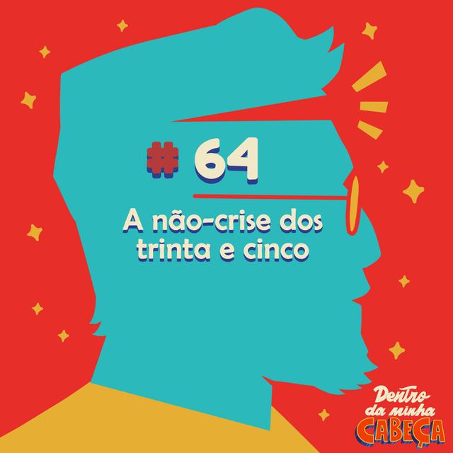 Episódio 64 - A não-crise dos trinta e cinco - podcast episode cover