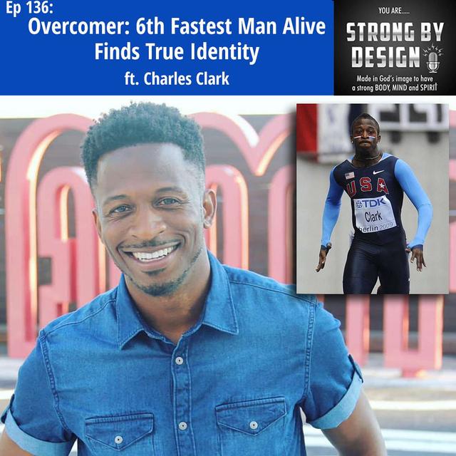 Ep 136 Overcomer: 6th Fastest Man Alive Finds True Identity ft. Charles Clark - podcast episode cover