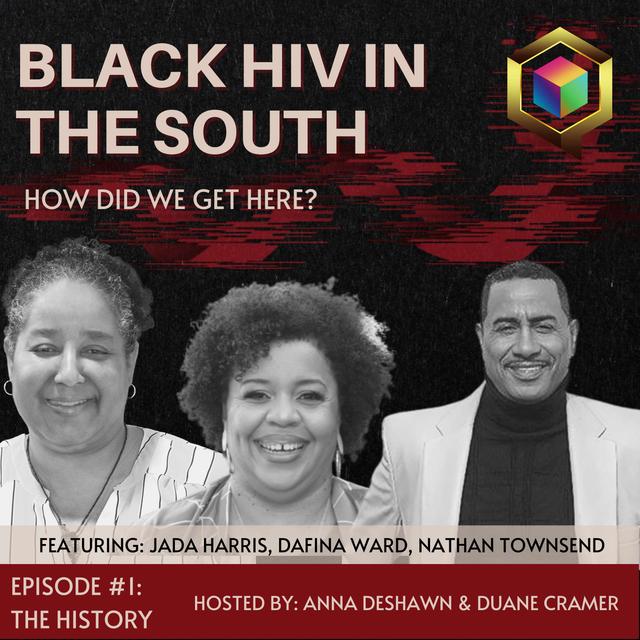 The History of Black HIV in the South with hosts Anna DeShawn and Duane Cramer - podcast episode cover