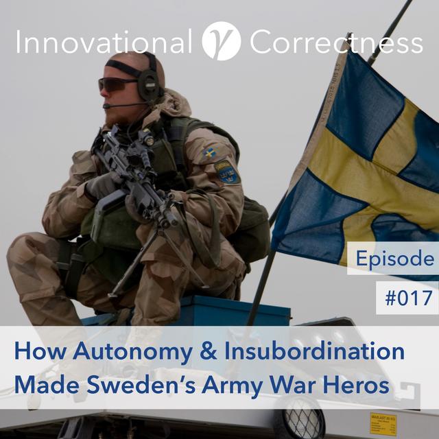 #017: How Autonomy & Insubordination Made Sweden’s Army War Heros /w Tony Ingesson - podcast episode cover