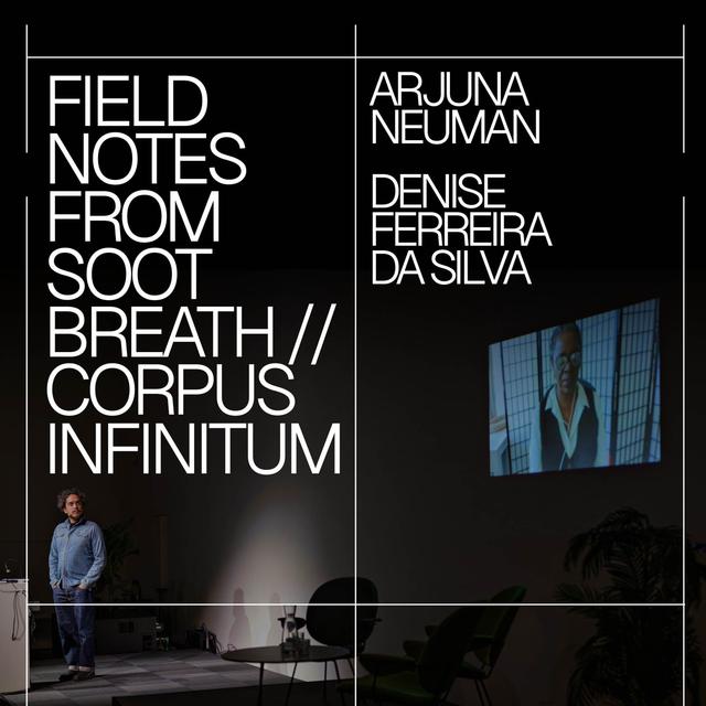 Arjuna Neuman, Denise Ferreira da Silva – Field Notes From Soot Breath // Corpus Infinitum - podcast episode cover