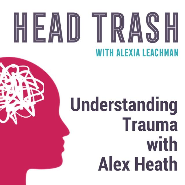 Understanding Trauma with Alex Heath - podcast episode cover