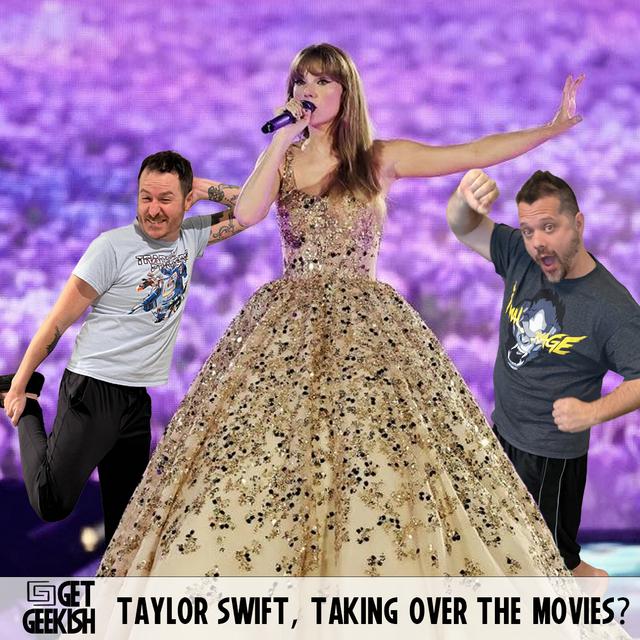 Taylor Swift Taking Over The Movies | Get Geekish Podcast #212 - podcast episode cover