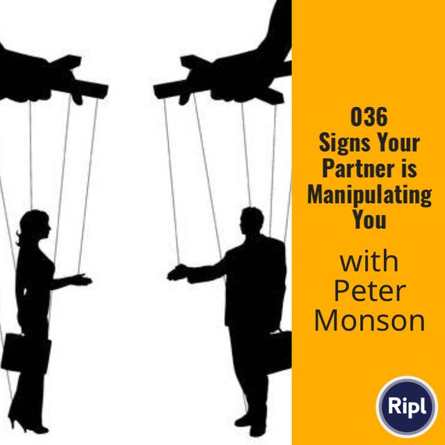 036 Signs Your Partner is Manipulating you with Peter Monson - podcast episode cover