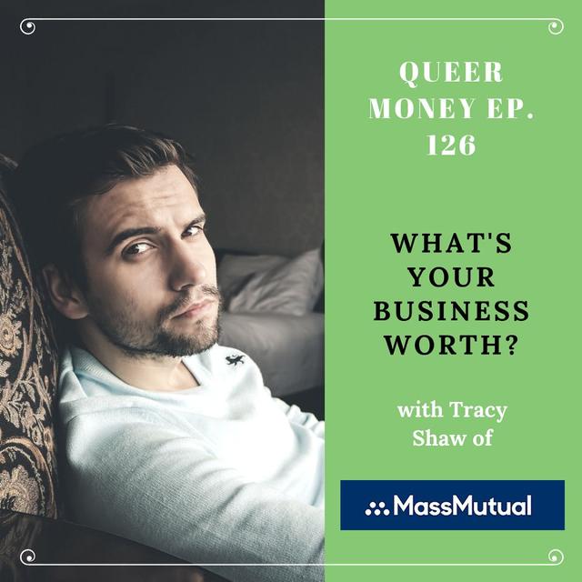 What is My Business Worth? Why Business Valuation is Important - Queer Money Ep. 126 - podcast episode cover