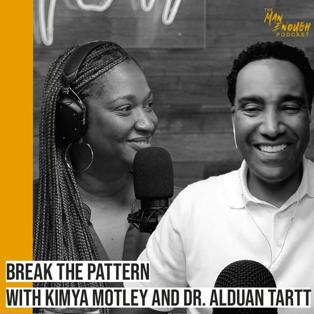 Break the Pattern: Creating Positive and Healthy Relationships with Kimya Motley and Dr. Alduan Tartt - podcast episode cover