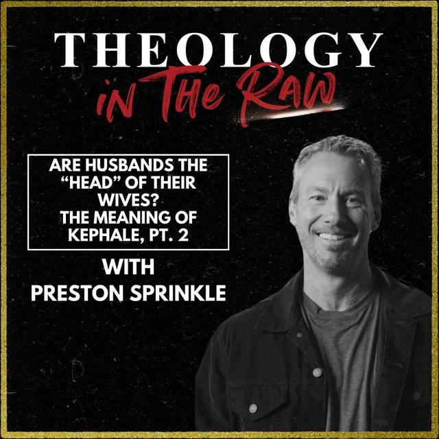 Are Husbands the "Head" of Their Wives? The Meaning of Kephale, part 2: Preston Sprinkle - podcast episode cover