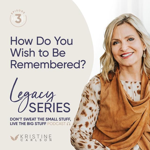 Legacy Series: How Do You Wish To Be Remembered? - podcast episode cover