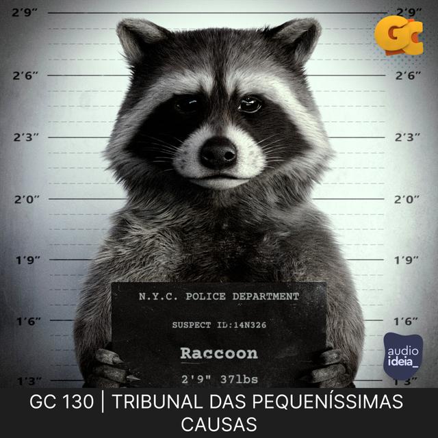 GC 130 | TRIBUNAL DAS PEQUENÍSSIMAS  CAUSAS (MAIS OU MENOS) - podcast episode cover