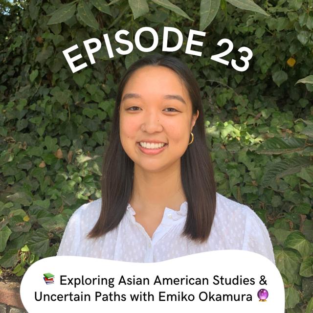Episode 23: Exploring Asian American Studies & Uncertain Paths with Emiko Okamura - podcast episode cover