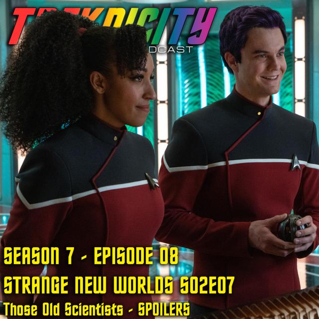Treknicity - Season 07 - Episode 08 - "Strange New Worlds - Season 2 - Episode 7 - Those Old Scientists - Recap - SPOILERS" - podcast episode cover