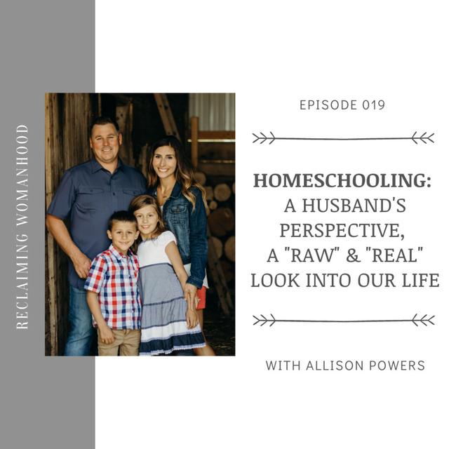 Homeschooling: A Husband's Perspective, a "raw" & "real" look at our life | 019 - podcast episode cover