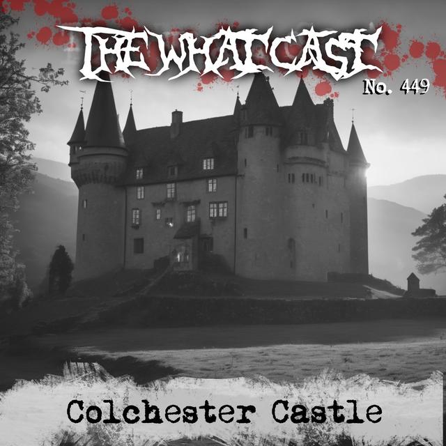 The What Cast #449 - Colchester Castle - podcast episode cover