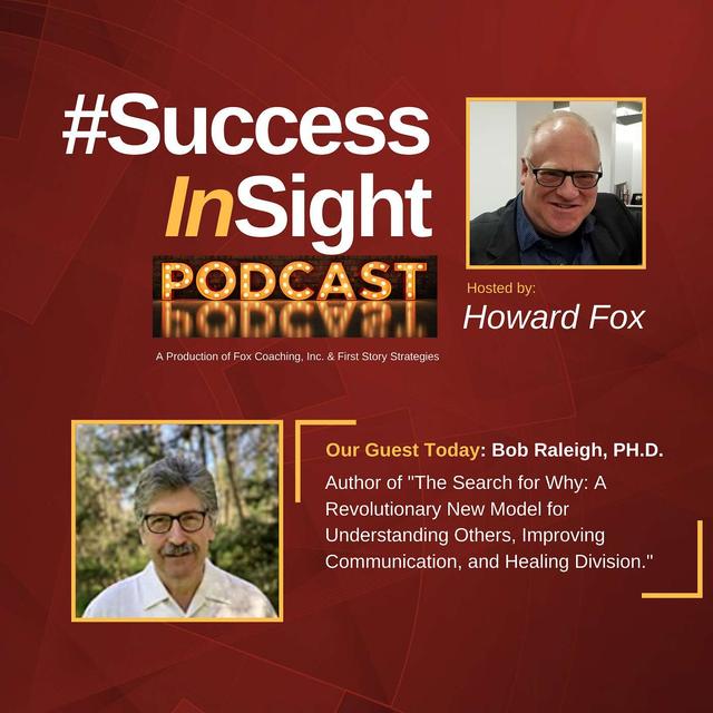 Bob Raleigh, Ph.D., - Author of "The Search for Why: A Revolutionary New Model for Understanding Others, Improving Communication, and Healing Division." - podcast episode cover