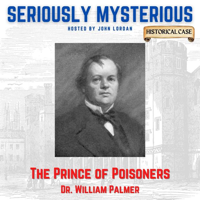 The Prince of Poisoners - Dr. William Palmer - podcast episode cover
