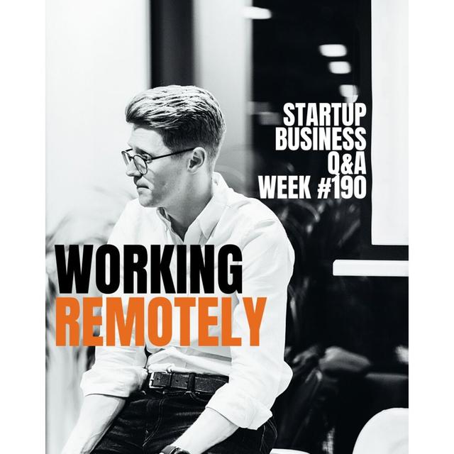 🚀Selling and Doing Business Remotely - Startup Q&A Week #190 - podcast episode cover