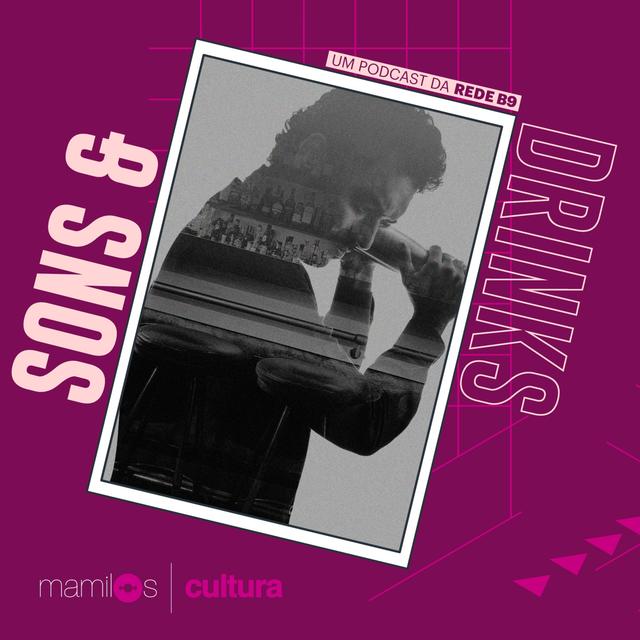 Mamilos Cultura 27: Podcast “Sons e Drinks” - Um coquetel de histórias - podcast episode cover