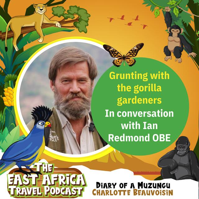 Ep. 15 Grunting with the gorilla gardeners. Ian Redmond OBE in conversation - part 1/2 - podcast episode cover