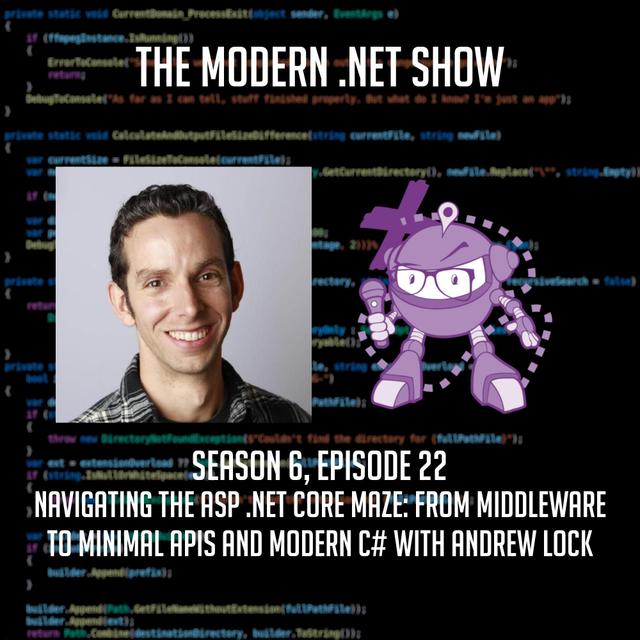 Navigating the ASP .NET Core Maze: From Middleware to Minimal APIs and Modern C# with Andrew Lock - podcast episode cover