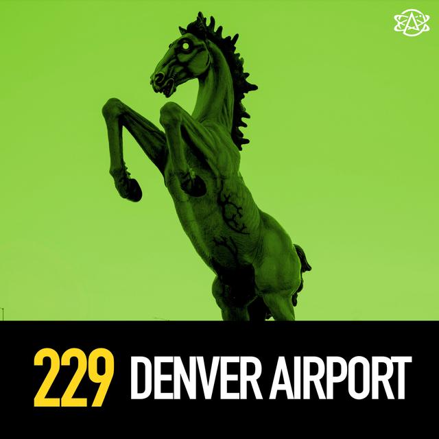 229 - Denver International Airport Conspiracies - podcast episode cover