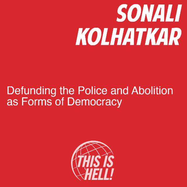 Defunding the Police and Abolition as Forms of Democracy / Sonali Kolhatkar - podcast episode cover