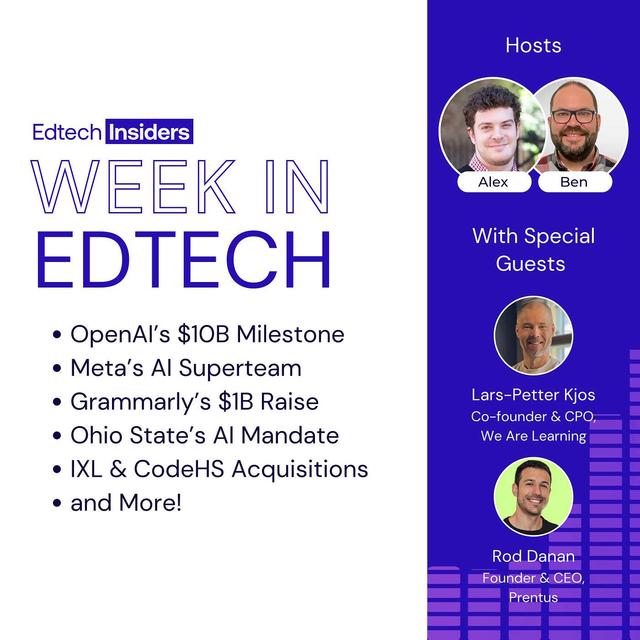 Week in Edtech 6/11/25: OpenAI’s $10B Milestone, Meta’s AI Superteam, Grammarly’s $1B Raise, Ohio State’s AI Mandate, IXL & CodeHS Acquisitions, and More! Feat. Rod Danan of Prentus & Lars-Petter Kjos of We Are Learning - podcast episode cover