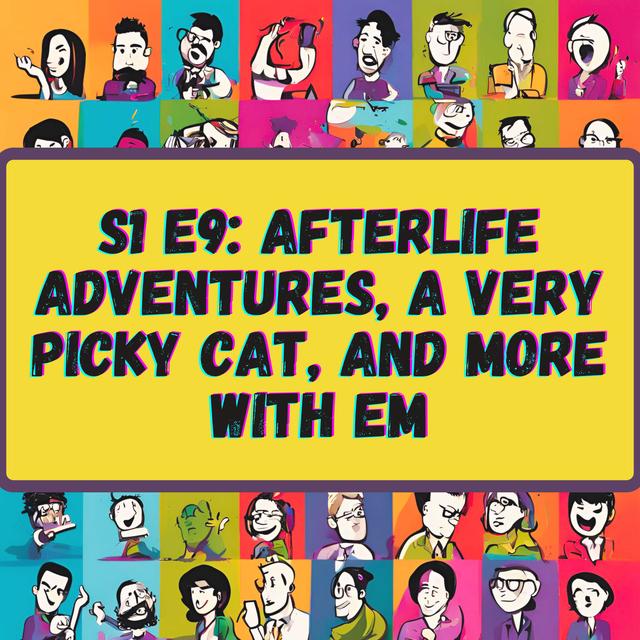 Afterlife Adventures, A Very Picky Cat, and More with Em - podcast episode cover