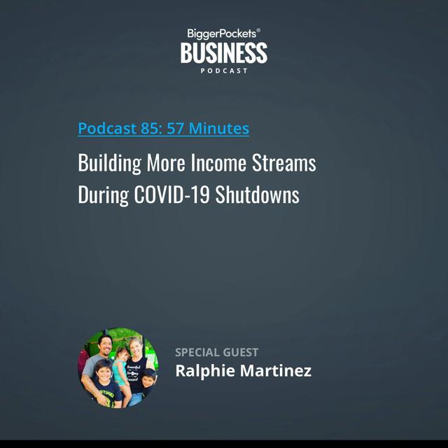 85: Building More Income Streams During COVID-19 Shutdowns with Ralphie Martinez - podcast episode cover