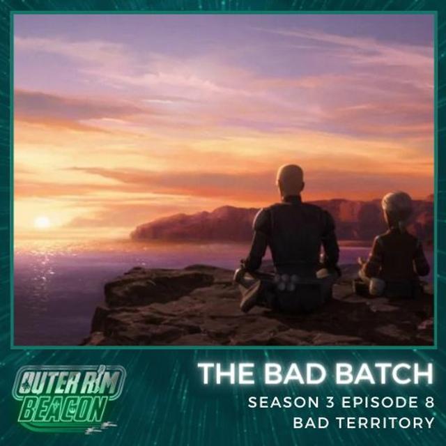 The Bad Batch: S03 E08: Bad Territory - podcast episode cover