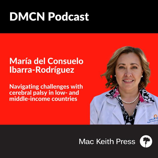 Navigating challenges with cerebral palsy in low- and middle-income countries| María del Consuelo Ibarra-Rodríguez | DMCN - podcast episode cover