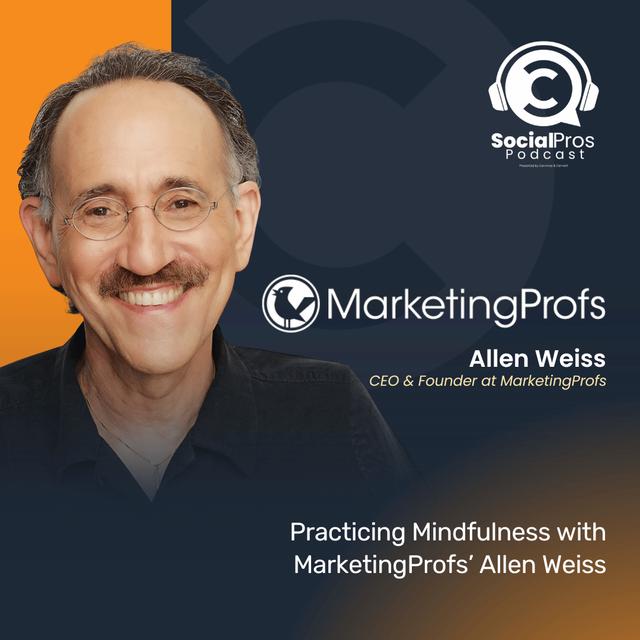 Practicing Mindfulness with Marketingprofs’ Allen Weiss - podcast episode cover