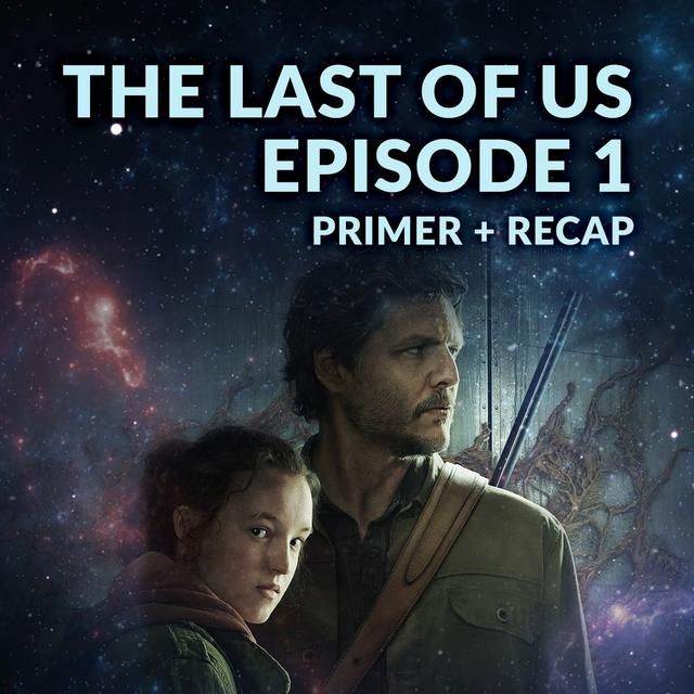 The Last of Us Episode 1 Recap Breakdown Review - podcast episode cover
