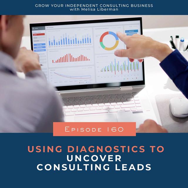 160. Using Diagnostics to Uncover Consulting Leads More Effectively - podcast episode cover