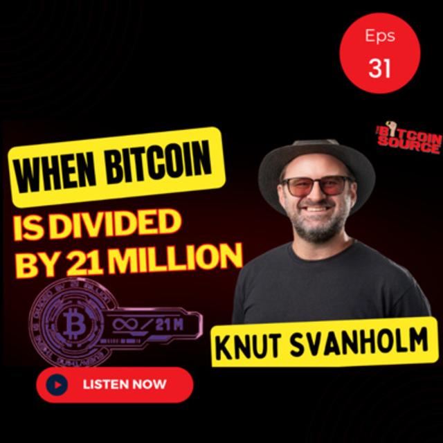 When Bitcoin is Divided By 21 Million-Knut Svanholm - podcast episode cover