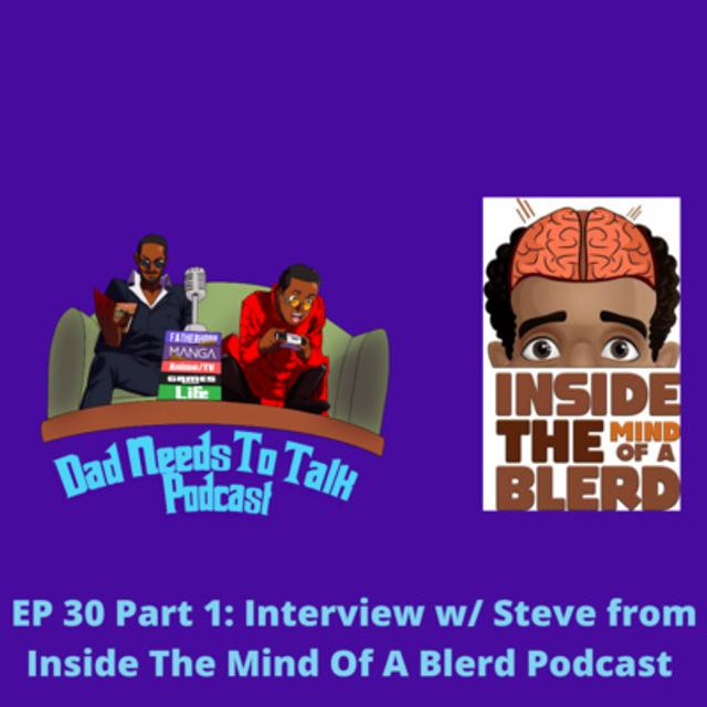 Podcast EP 30 Part 1: Interview with Steve from Inside The Mind Of A Blerd Podcast - podcast episode cover