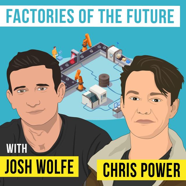 Josh Wolfe & Chris Power - Factories of the Future - [Invest Like the Best, EP.281] - podcast episode cover