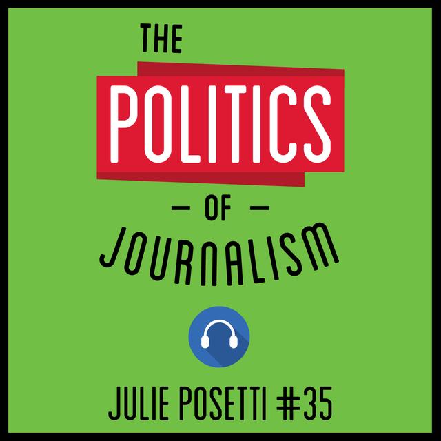 35: The Politics of Journalism – Julie Posetti - podcast episode cover