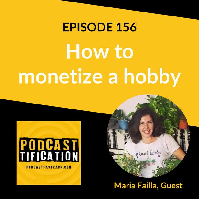 156: How to monetize a hobby with Maria Failla - podcast episode cover